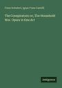 Franz Schubert: The Conspirators; or, The Household War. Opera in One Act, Buch