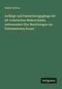 Walter Rothes: Anfänge und Entwicklungsgänge der alt-umbrischen Malerschulen, insbesondere ihre Beziehungen zur frühsienischen Kunst, Buch