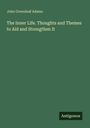 John Greenleaf Adams: The Inner Life. Thoughts and Themes to Aid and Strengthen It, Buch