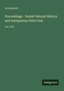 Anonymous: Proceedings - Dorset Natural History and Antiquarian Field Club, Buch