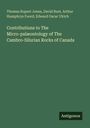 Thomas Rupert Jones: Contributions to The Micro-palæontology of The Cambro-Silurian Rocks of Canada, Buch