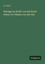 Fr. Breier: Beiträge zur Kritik von Aeschylos' sieben vor Theben von 350-663, Buch