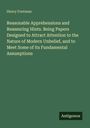 Henry Footman: Reasonable Apprehensions and Reassuring Hints. Being Papers Designed to Attract Attention to the Nature of Modern Unbelief, and to Meet Some of its Fundamental Assumptions, Buch