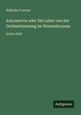 Wilhelm Foerster: Astrometrie oder Die Lehre von der Ortsbestimmung im Himmelsraume, Buch
