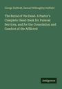 George Duffield: The Burial of the Dead. A Pastor's Complete Hand-Book for Funeral Services, and for the Consolation and Comfort of the Afflicted, Buch