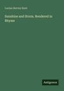 Lucian Hervey Kent: Sunshine and Storm. Rendered in Rhyme, Buch