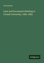 Anonymous: Laws and Documents Relating to Cornell University, 1862-1883, Buch