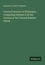 Raymond Landon Bridgman: Concord Lectures on Philosophy, Comprising Outlines of all the Lectures at the Concord Summer School, Buch