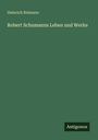 Heinrich Reimann: Robert Schumanns Leben und Werke, Buch