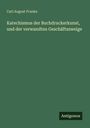 Carl August Franke: Katechismus der Buchdruckerkunst, und der verwandten Geschäftszweige, Buch