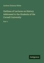 Andrew Dickson White: Outlines of Lectures on History Addressed to the Students of the Cornell University, Buch