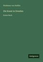 Woldemar Von Seidlitz: Die Kunst in Dresden, Buch