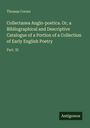 Thomas Corser: Collectanea Anglo-poetica. Or, a Bibliographical and Descriptive Catalogue of a Portion of a Collection of Early English Poetry, Buch
