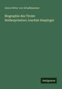 Anton Ritter Von Schallhammer: Biographie des Tiroler Heldenpriesters Joachim Haspinger, Buch