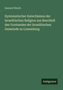 Samuel Hirsch: Systematischer Katechismus der israelitischen Religion aus Beschluß des Vorstandes der Israelitischen Gemeinde zu Luxemburg, Buch