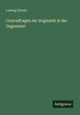 Ludwig Ihmels: Centralfragen der Dogmatik in der Gegenwart, Buch