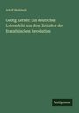 Adolf Wohlwill: Georg Kerner: Ein deutsches Lebensbild aus dem Zeitalter der französischen Revolution, Buch