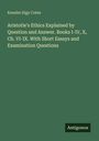 Kenelm Digy Cotes: Aristotle's Ethics Explained by Question and Answer. Books I-IV, X, Ch. VI-IX. With Short Essays and Examination Questions, Buch