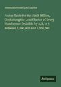 James Whitbread Lee Glaisher: Factor Table for the Sixth Million, Containing the Least Factor of Every Number not Divisible by 2, 3, or 5 Between 5,000,000 and 6,000,000, Buch