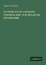 August Thorbecke: Die älteste Zeit der Universität Heidelberg, 1386-1449: Im Auftrage der Universität, Buch