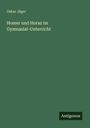 Oskar Jäger: Homer und Horaz im Gymnasial-Unterricht, Buch