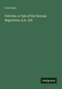 Felix Dahn: Felicitas. A Tale of the German Migrations, A.D. 476, Buch