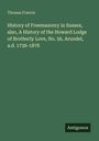 Thomas Francis: History of Freemasonry in Sussex, also, A History of the Howard Lodge of Brotherly Love, No. 56, Arundel, a.d. 1736-1878, Buch