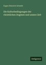 Eugen Heinrich Schmitt: Die Kulturbedingungen der christlichen Dogmen und unsere Zeit, Buch