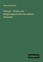 Albrecht Dietrich: Abraxas - Studien zur Religionsgeschichte des spätern Altertums, Buch