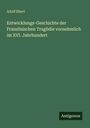 Adolf Ebert: Entwicklungs-Geschichte der Französischen Tragödie vornehmlich im XVI. Jahrhundert, Buch