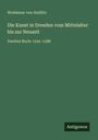 Woldemar Von Seidlitz: Die Kunst in Dresden vom Mittelalter bis zur Neuzeit, Buch