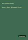 Mary Elizabeth Braddon: Aurora Floyd. A Domestic Story, Buch