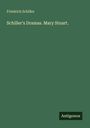 Friedrich Schiller: Schiller's Dramas. Mary Stuart., Buch