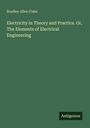 Bradley Allen Fiske: Electricity in Theory and Practice. Or, The Elements of Electrical Engineering, Buch
