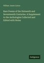 William James Linton: Rare Poems of the Sixteenth and Seventeenth Centuries. A Supplement to the Anthologies Collected and Edited with Notes, Buch