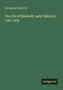 Georgiana Fullerton: The Life of Elisabeth, Lady Falkland, 1585-1639, Buch
