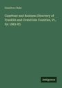 Hamilton Child: Gazetteer and Business Directory of Franklin and Grand Isle Counties, Vt., for 1882-83, Buch