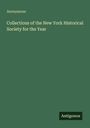 Anonymous: Collections of the New York Historical Society for the Year, Buch
