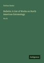 Nathan Banks: Bulletin: A List of Works on North American Entomology, Buch