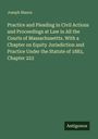 Joseph Mason: Practice and Pleading in Civil Actions and Proceedings at Law in All the Courts of Massachusettts. With a Chapter on Equity Jurisdiction and Practice Under the Statute of 1883, Chapter 223, Buch