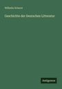 Wilhelm Scherer: Geschichte der Deutschen Litteratur, Buch
