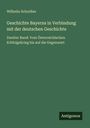 Wilhelm Schreiber: Geschichte Bayerns in Verbindung mit der deutschen Geschichte, Buch