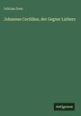 Felician Gess: Johannes Cochläus, der Gegner Luthers, Buch