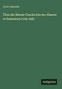 Ernst Dümmler: Über die älteste Geschichte der Slawen in Dalmatien (549-928), Buch