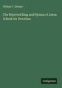 William T. Sleeper: The Rejected King and Hymns of Jesus. A Book for Devotion, Buch