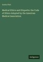Austin Flint: Medical Ethics and Etiquette: the Code of Ethics Adopted by the American Medical Association, Buch
