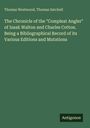 Thomas Westwood: The Chronicle of the "Compleat Angler" of Izaak Walton and Charles Cotton. Being a Bibliographical Record of its Various Editions and Mutations, Buch
