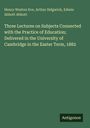 Henry Weston Eve: Three Lectures on Subjects Connected with the Practice of Education; Delivered in the University of Cambridge in the Easter Term, 1882, Buch