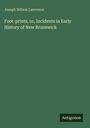 Joseph Wilson Lawrence: Foot-prints, or, Incidents in Early History of New Brunswick, Buch