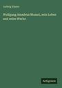Ludwig Klasen: Wolfgang Amadeus Mozart, sein Leben und seine Werke, Buch